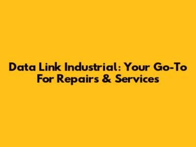 Data Link Industrial: Your Go-To For Repairs & Services