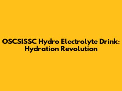 OSCSISSC Hydro Electrolyte Drink: Hydration Revolution
